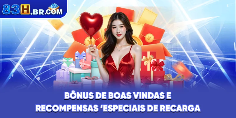 Bônus de boas-vindas e recompensas especiais de recarga