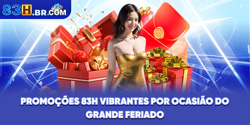 Promoções 83H vibrantes por ocasião do grande feriado
